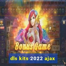 dls kits 2022 ajax